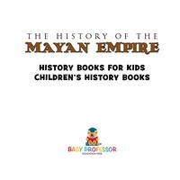 Titelbild: The History of the Mayan Empire - History Books for Kids | Children's History Books 9781541912052
