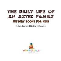 Imagen de portada: The Daily Life of an Aztec Family - History Books for Kids | Children's History Books 9781541912069