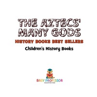 表紙画像: The Aztecs' Many Gods - History Books Best Sellers | Children's History Books 9781541912083