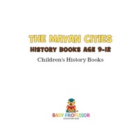 صورة الغلاف: The Mayan Cities - History Books Age 9-12 | Children's History Books 9781541912144