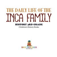 Imagen de portada: The Daily Life of the Inca Family - History 3rd Grade | Children's History Books 9781541912168