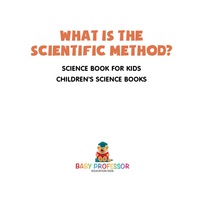 Omslagafbeelding: What is the Scientific Method? Science Book for Kids | Children's Science Books 9781541912212