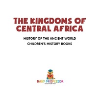Titelbild: The Kingdoms of Central Africa - History of the Ancient World | Children's History Books 9781541912243