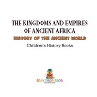 صورة الغلاف: The Kingdoms and Empires of Ancient Africa - History of the Ancient World | Children's History Books 9781541912250