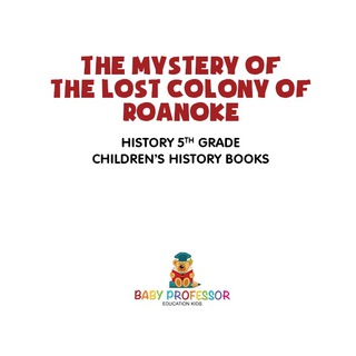 Cover image: The Mystery of the Lost Colony of Roanoke - History 5th Grade | Children's History Books 9781541912274