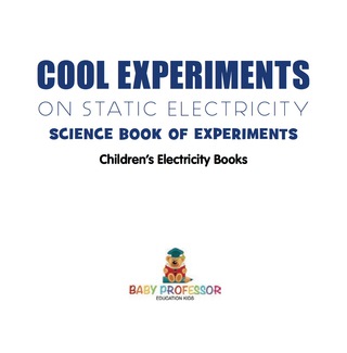Cover image: Cool Experiments on Static Electricity - Science Book of Experiments | Children's Electricity Books 9781541912342