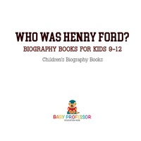 صورة الغلاف: Who Was Henry Ford? - Biography Books for Kids 9-12 | Children's Biography Books 9781541912373