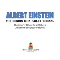 Cover image: Albert Einstein : The Genius Who Failed School - Biography Book Best Sellers | Children's Biography Books 9781541912380