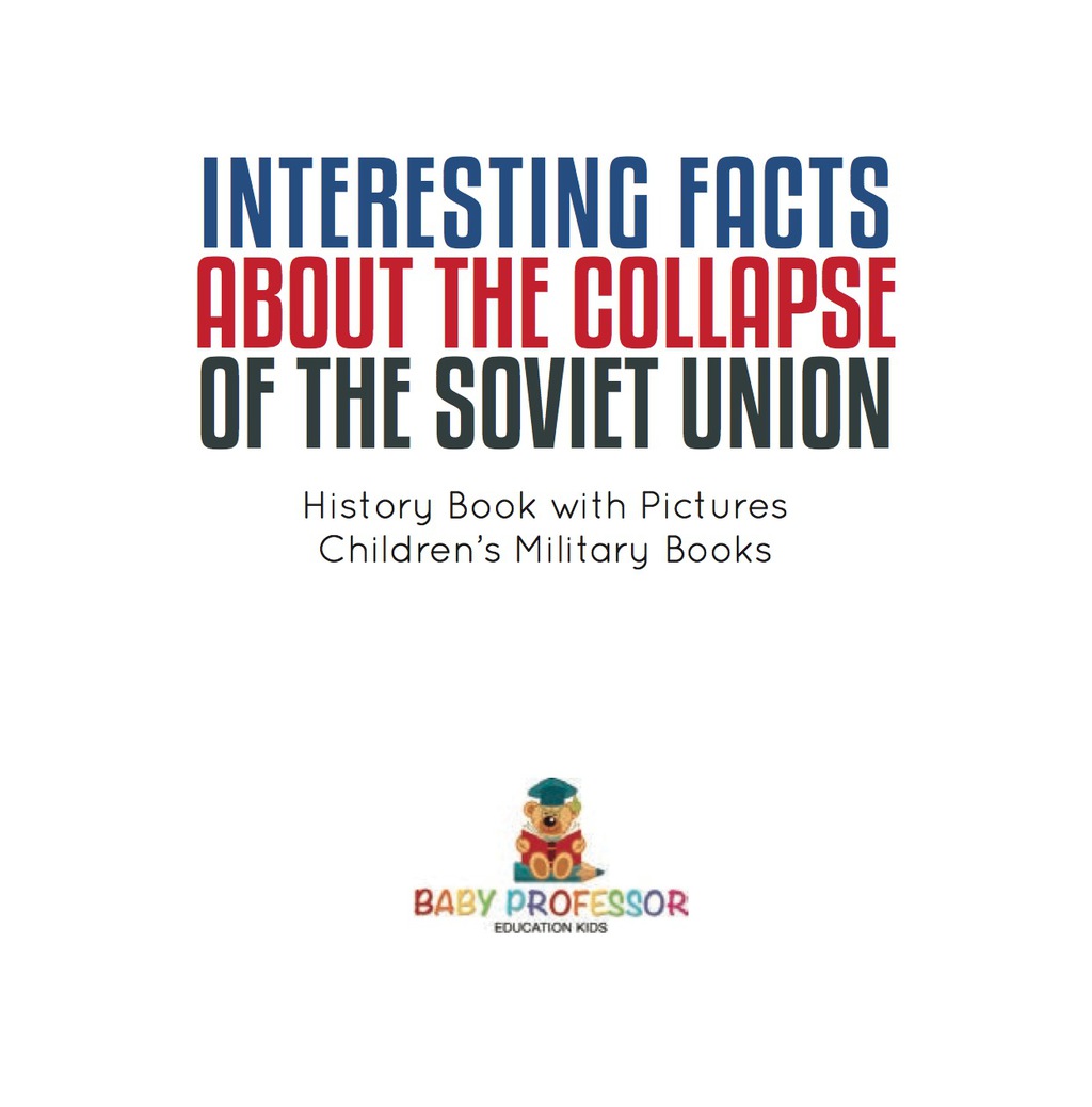 Interesting Facts about the Collapse of the Soviet Union – History Book with Pictures | Children’s Military Books