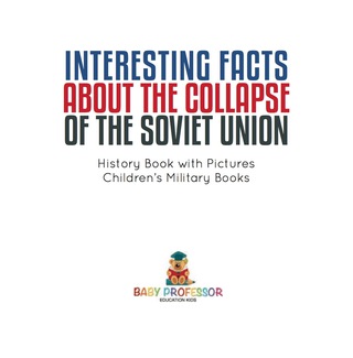 Cover image: Interesting Facts about the Collapse of the Soviet Union - History Book with Pictures | Children's Military Books 9781541912540