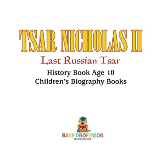 Cover image: Tsar Nicholas II : Last Russian Tsar - History Book Age 10 | Children's Biography Books 9781541912625