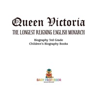 表紙画像: Queen Victoria : The Longest Reigning English Monarch - Biography 3rd Grade | Children's Biography Books 9781541912632