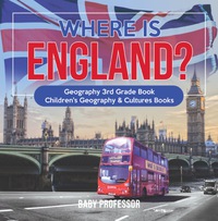 表紙画像: Where is England? Geography 3rd Grade Book | Children's Geography & Cultures Books 9781541912649