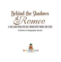 表紙画像: Behind the Shadows of Romeo : A William Shakespeare Biography Book for Kids | Children's Biography Books 9781541912656
