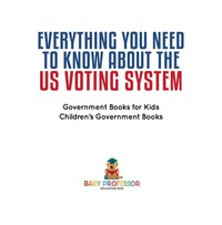 表紙画像: Everything You Need to Know about The US Voting System - Government Books for Kids | Children's Government Books 9781541912724