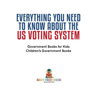 Cover image: Everything You Need to Know about The US Voting System - Government Books for Kids | Children's Government Books 9781541912724