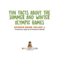 表紙画像: Fun Facts about the Summer and Winter Olympic Games - Sports Book Grade 3 | Children's Sports & Outdoors Books 9781541912762