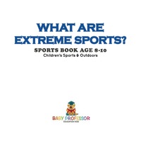 Omslagafbeelding: What are Extreme Sports? Sports Book Age 8-10 | Children's Sports & Outdoors 9781541912779