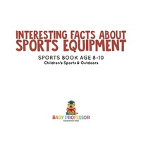 Titelbild: Interesting Facts about Sports Equipment - Sports Book Age 8-10 | Children's Sports & Outdoors 9781541912786