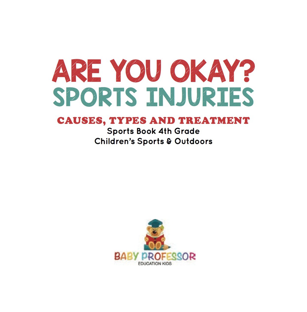Are You Okay? Sports Injuries: Causes, Types and Treatment – Sports Book 4th Grade | Children’s Sports & Outdoors
