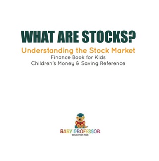 Cover image: What are Stocks? Understanding the Stock Market - Finance Book for Kids | Children's Money & Saving Reference 9781541912816