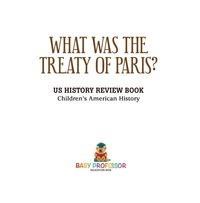 表紙画像: What was the Treaty of Paris? US History Review Book | Children's American History 9781541912885