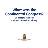 صورة الغلاف: What was the Continental Congress? US History Textbook | Children's American History 9781541912922