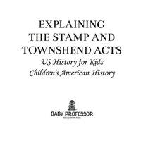 Imagen de portada: Explaining the Stamp and Townshend Acts - US History for Kids | Children's American History 9781541912953