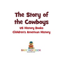 Omslagafbeelding: The Story of the Cowboys - US History Books | Children's American History 9781541912984