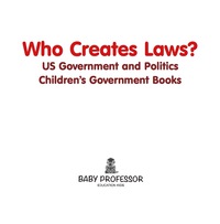 Omslagafbeelding: Who Creates Laws? US Government and Politics | Children's Government Books 9781541912991