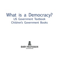 Omslagafbeelding: What is a Democracy? US Government Textbook | Children's Government Books 9781541913028