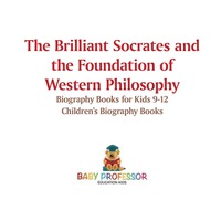 Cover image: The Brilliant Socrates and the Foundation of Western Philosophy - Biography Books for Kids 9-12 | Children's Biography Books 9781541913042