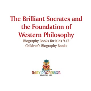 表紙画像: The Brilliant Socrates and the Foundation of Western Philosophy - Biography Books for Kids 9-12 | Children's Biography Books 9781541913042
