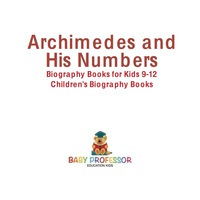 Omslagafbeelding: Archimedes and His Numbers - Biography Books for Kids 9-12 | Children's Biography Books 9781541913073