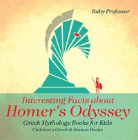صورة الغلاف: Interesting Facts about Homer's Odyssey - Greek Mythology Books for Kids | Children's Greek & Roman Books 9781541913080