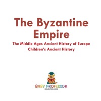 Omslagafbeelding: The Byzantine Empire - The Middle Ages Ancient History of Europe | Children's Ancient History 9781541913110