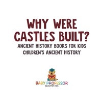 Omslagafbeelding: Why Were Castles Built? Ancient History Books for Kids | Children's Ancient History 9781541913141