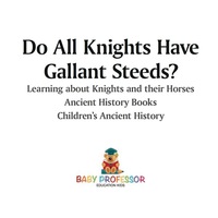 Imagen de portada: Do All Knights Have Gallant Steeds? Learning about Knights and their Horses - Ancient History Books | Children's Ancient History 9781541913158