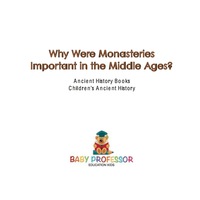 صورة الغلاف: Why Were Monasteries Important in the Middle Ages? Ancient History Books | Children's Ancient History 9781541913165