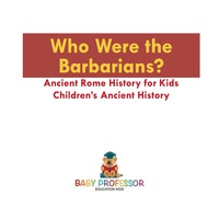 表紙画像: Who Were the Barbarians? Ancient Rome History for Kids | Children's Ancient History 9781541913189