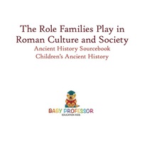 Omslagafbeelding: The Role Families Play in Roman Culture and Society - Ancient History Sourcebook | Children's Ancient History 9781541913202