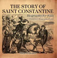 Omslagafbeelding: The Story of Saint Constantine - Biography for Kids | Children's Biography Books 9781541913325