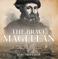 صورة الغلاف: The Brave Magellan: The First Man to Circumnavigate the World - Biography 3rd Grade | Children's Biography Books 9781541913370