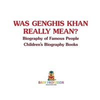 Omslagafbeelding: Was Genghis Khan Really Mean? Biography of Famous People | Children's Biography Books 9781541913424