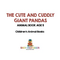 Omslagafbeelding: The Cute and Cuddly Giant Pandas - Animal Book Age 5 | Children's Animal Books 9781541913448