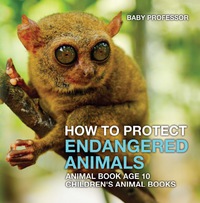 Cover image: How To Protect Endangered Animals - Animal Book Age 10 | Children's Animal Books 9781541913455