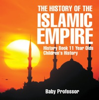 Imagen de portada: The History of the Islamic Empire - History Book 11 Year Olds | Children's History 9781541913646