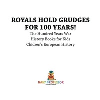 Imagen de portada: Royals Hold Grudges for 100 Years! The Hundred Years War - History Books for Kids | Chidren's European History 9781541913806