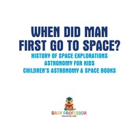 Omslagafbeelding: When Did Man First Go to Space? History of Space Explorations - Astronomy for Kids | Children's Astronomy & Space Books 9781541913875