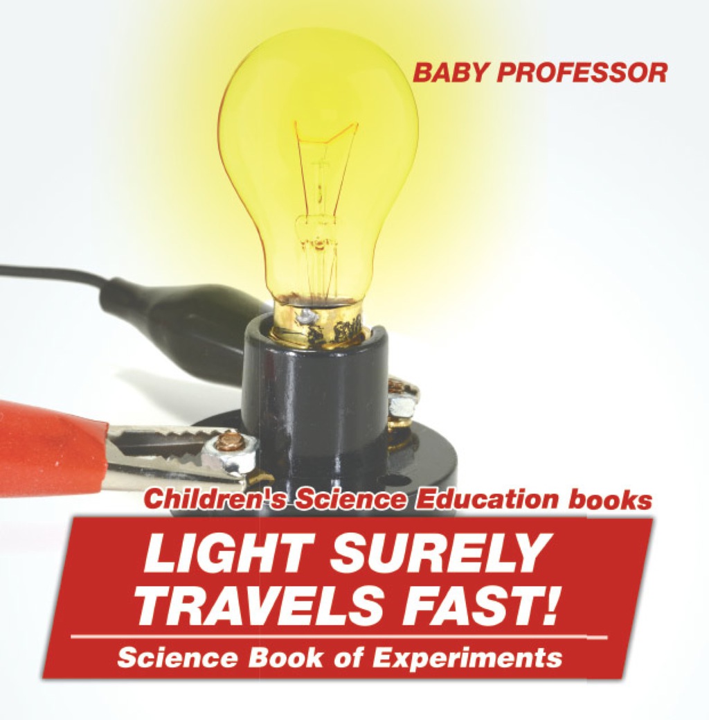 Light Surely Travels Fast! Science Book of Experiments | Children’s Science Education books